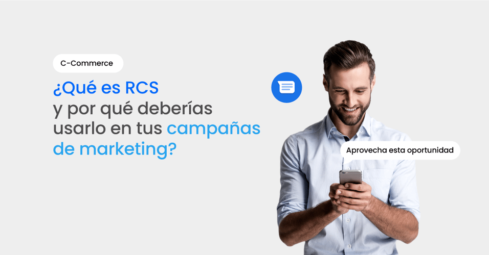 ¿Qué es RCS y por qué deberías considerarlo para tu próxima campaña de marketing?