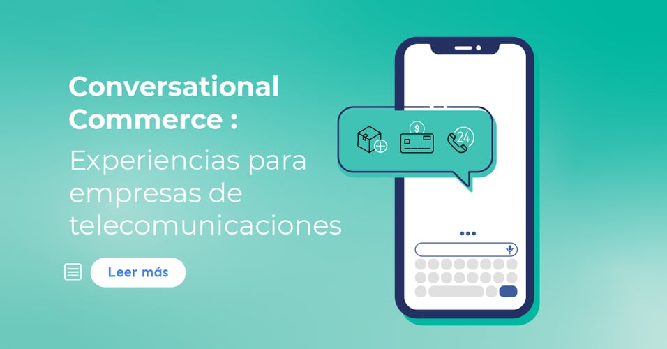 Conversation Commerce: experiencias para telecomunicaciones